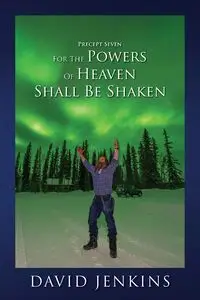 PRECEPT SEVEN FOR THE POWERS OF HEAVEN SHALL BE SHAKEN - DAVID JENKINS