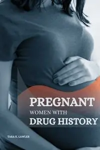 PREGNANT WOMEN WITH DRUG HISTORY - K. TARA LAWLER