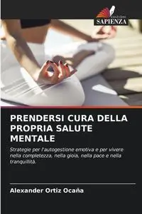 PRENDERSI CURA DELLA PROPRIA SALUTE MENTALE - Alexander Ortiz Ocaña