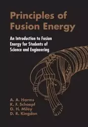 PRINCIPLES OF FUSION ENERGY - A A HARMS D R KINGDON K F SCHOEPF & G