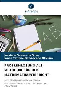 PROBLEMLÖSUNG ALS METHODIK FÜR DEN MATHEMATIKUNTERRICHT - Silva Soares da Jessiane