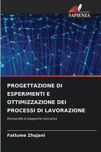 PROGETTAZIONE DI ESPERIMENTI E OTTIMIZZAZIONE DEI PROCESSI DI LAVORAZIONE - Zhujani Fatlume