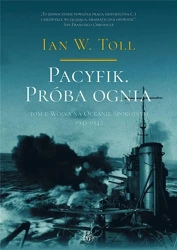 Pacyfik. Próba ognia T.1 Wojna na Oceanie.. - Ian W. Toll