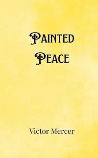 Painted Peace - Victor Mercer