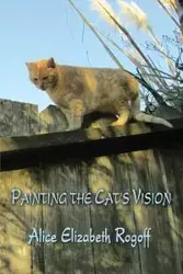 Painting the Cat's Vision - Alice Elizabeth Rogoff