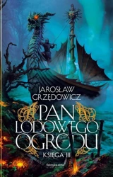 Pan Lodowego Ogrodu T.3 - Jarosław Grzędowicz