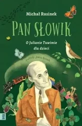 Pan Słowik. O Julianie Tuwimie dla dzieci - Michał Rusinek