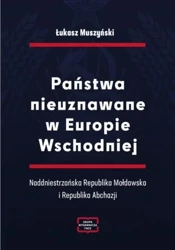 Państwa nieuznawane w Europie Wschodniej - Łukasz Muszyński