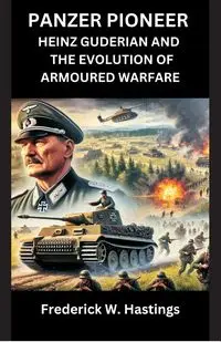 Panzer Pioneer - Frederick W. Hastings