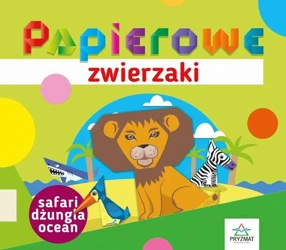 Papierowe zwierzaki. Safari, dżungla, ocean - Elżbieta Sekuła