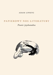 Papierowy nos literatury. Pisanie i psychoanaliza - Adam Lipszyc