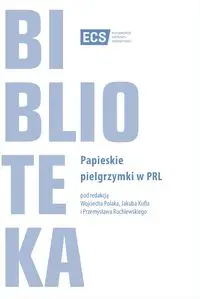 Papieskie pielgrzymki w PRL - Wojciech Polak, Jakub Kufel, Przemysław Ruchlewski