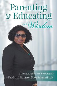 Parenting and Educating with Wisdom - Margaret Iduma Ngozi