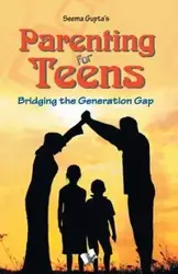 Parenting for teens - Seema Gupta