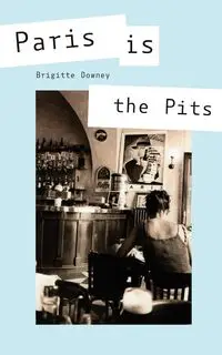 Paris Is the Pits - Brigitte Downey