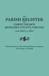 Parish Register of Christ Church, Middlesex County, Virginia, from 1653 to 1812 - National Society Colonial Dames of Ameri