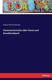 Parlamentarisches über Kunst und Kunsthandwerk - August Reichensperger