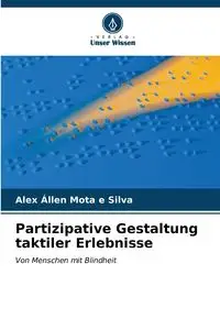 Partizipative Gestaltung taktiler Erlebnisse - SILVA ALEX MOTA E ÁLLEN