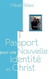 Passport pour une Nouvelle Identité en Christ - Réale Mikael