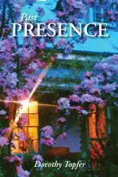 Past Presence - Dorothy Topfer