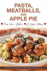 Pasta, Meatballs, and Apple Pie - Evelyn Fraterrigo Artale