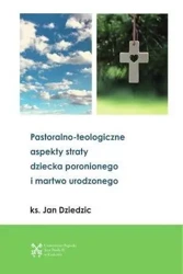 Pastoralono-teologiczne aspekty straty dziecka... - Jan Dziedzic