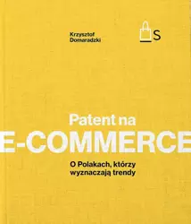 Patent na e-commerce. O Polakach, którzy wyznaczają trendy - Krzysztof Domaradzki