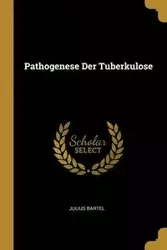 Pathogenese Der Tuberkulose - Julius Bartel