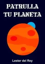 Patrulla tu planeta - del Rey Lester