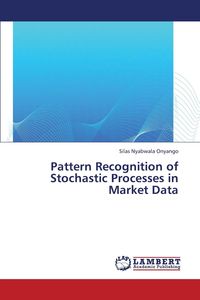 Pattern Recognition of Stochastic Processes in Market Data - Silas Nyabwala Onyango