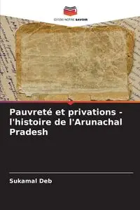 Pauvreté et privations - l'histoire de l'Arunachal Pradesh - Deb Sukamal