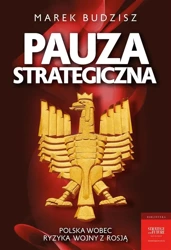 Pauza strategiczna. Polska wobec ryzyka wojny.... - Marek Budzisz