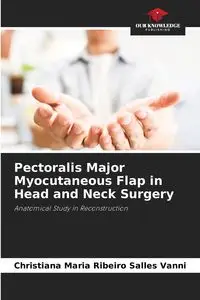 Pectoralis Major Myocutaneous Flap in Head and Neck Surgery - Christiana Maria Ribeiro Salles Vanni