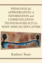 Pedagogical Appropriation of Information and Communication Technologies (ICT) by West African Educators - Kathryn Toure