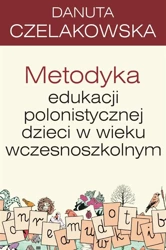 Pedagogika. Metodyka edukacji polonistycznej... - Danuta Czelakowska