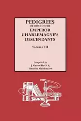 Pedigrees of Emperor Charlemagne's Descendants, Vol. III - Buck J. Orton Jr.