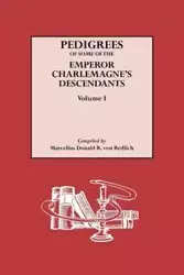 Pedigrees of Some of the Emperor Charlemagne's Descendants. Volume I - von Marcellus Donald Alexander Redlich