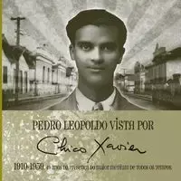 Pedro Leopoldo vista por Chico Xavier 1910 | 1959 - Geraldo Lemos Neto