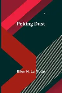 Peking Dust - Ellen N. Motte