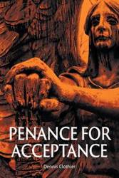 Penance for Acceptance - Dennis Clothier