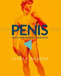 Penis, czyli o seksualności mężczyzn - Sturla Pilskog