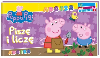 Peppa Pig. Dobrze wiedzieć. Piszę i liczę - praca zbiorowa