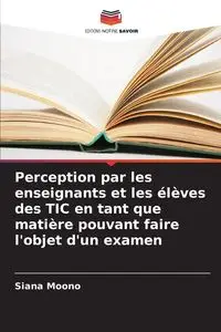 Perception par les enseignants et les élèves des TIC en tant que matière pouvant faire l'objet d'un examen - Moono Siana