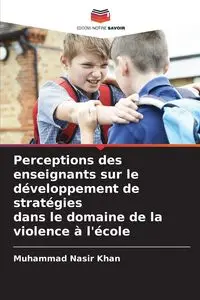 Perceptions des enseignants sur le développement de stratégies dans le domaine de la violence à l'école - Nasir Khan Muhammad