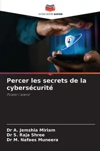 Percer les secrets de la cybersécurité - Dr Miriam A. Jemshia