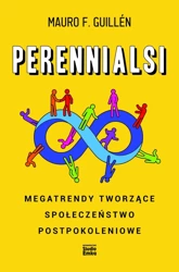 Perennialsi. Megatrendy tworzące społeczeństwo postpokoleniowe - Mauro F. Guillén