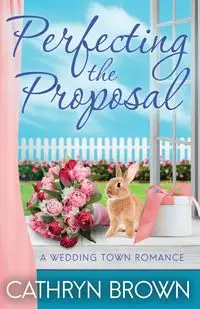 Perfecting the Proposal - Cathryn Brown