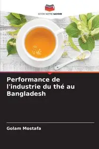 Performance de l'industrie du thé au Bangladesh - Mostafa Golam