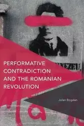 Performative Contradiction and the Romanian Revolution - Bogdan Jolan