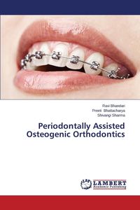 Periodontally Assisted Osteogenic Orthodontics - Bhandari Ravi